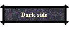 Dark side