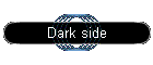 Dark side